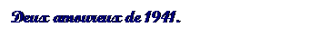 Text Box: Deux amoureux de 1941.