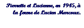 Text Box: Pierrette et Lucienne, en  1945,  la ferme de Lucien Marcoux.