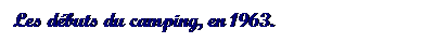 Text Box: Les dbuts du camping, en 1963.