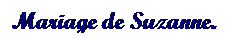Text Box: Mariage de Suzanne.