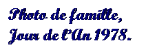 Text Box: Photo de famille, 
Jour de lAn 1978.
