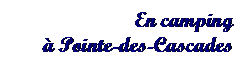 Text Box: En camping 
 Pointe-des-Cascades

