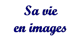 Text Box: Sa vie
en images
