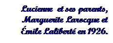 Text Box: Lucienne  et ses parents, Marguerite Larocque et mile Lalibert en 1926.